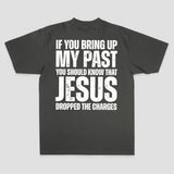 If You Bring Up My Past You Should Know That Jesus Dropped The Charges Printed Men's T-shirt