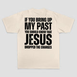 If You Bring Up My Past You Should Know That Jesus Dropped The Charges Printed Men's T-shirt