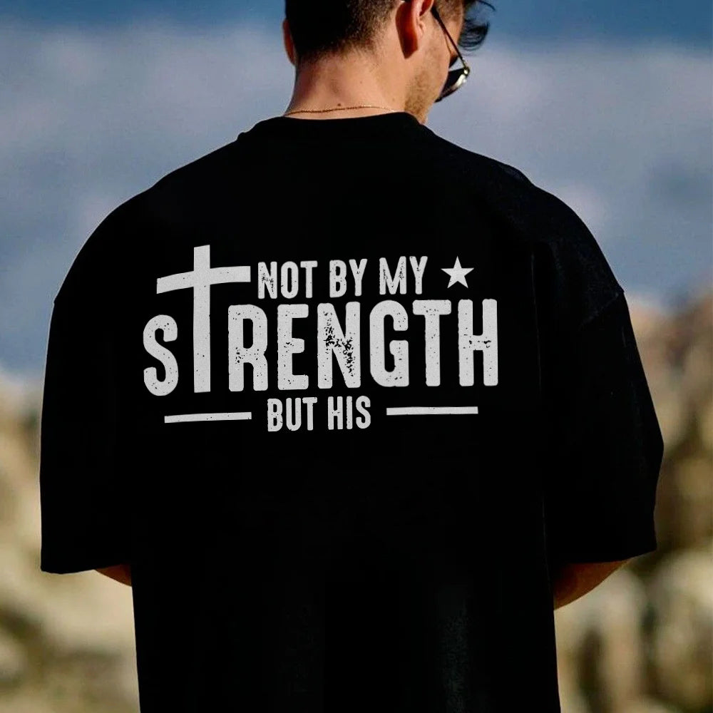 Not By My Strength But His T-shirt