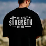 Not By My Strength But His T-shirt