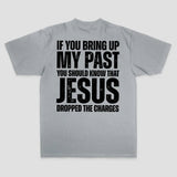 If You Bring Up My Past You Should Know That Jesus Dropped The Charges Printed Men's T-shirt